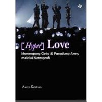 Image of [Hyper] love: menerapkan cinta & fanatisme Army melalui netnografi