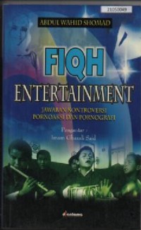 Image of Fiqh entertainment : jawaban kontroversi pornoaksi dan pornografi