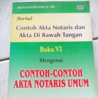 Image of Serial contoh akta notaris dan akta di bawah tangan: buku VI mengenai contoh contoh akta notaris umum