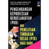Image of Pengembangan keprofesian berkelanjutan (PKB) dan penelitian tindakan kelas (PTK)