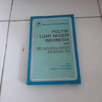 Image of Politik luar negeri indonesia dan pelaksanaannya dewasa ini