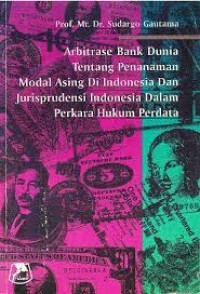 Image of Arbitrase bank dunia tentang penanaman modal asing di Indonesia dan jurisprudensi Indonesia dalam perkara hukum perdata internasional