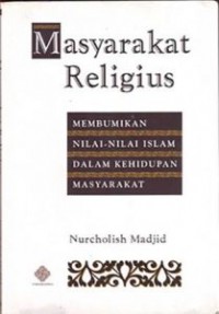 Image of Masyarakat religius : membumikan nilai-nilai islam dalam kehidupan masyarakat
