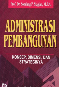 Image of Administrasi pembangunan: konsep, dimensi dan strateginya