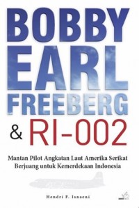 Image of Bobby Earl Freeberg & RI-002: mantan pilot angkatan laut Amerika Serikat berjuang untuk kemerdekaan Indonesia