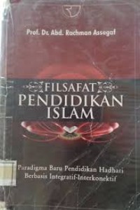 Image of Filsafat pendidikan Islam: paradigma baru pendidikan hadhari berbasis integratif-interkonektif