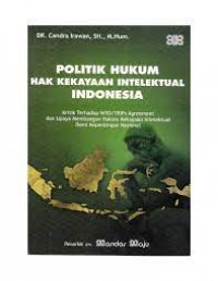 Image of Politik hukum hak kekayaan intelektual indonesia: Kritik terhadap WTO/TRIPs agreement dan upaya mambangun hukum kekayaan intelektual demi kepentingan nasional