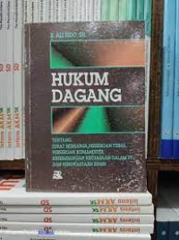 Image of Hukum dagang: Tentang surat berharga perseroan firma, perseorangan komanditer keseimbangan kekuasaan dalam PT, dan penswastaan BUMN