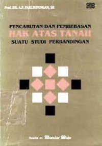 Image of Pencabutan dan pembebasan hak atas tanah suatu studi perbandingan