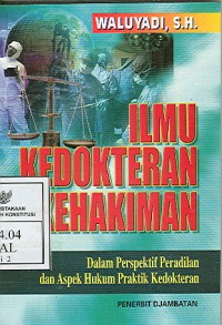 Image of Ilmu kedokteran kehakiman dalam perspektif peradilan dan aspek hukum praktik kedokteran