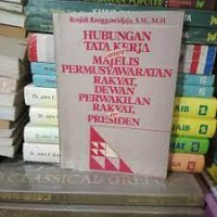 Image of Hubungan tata kerja antara majelis pemusyawaratan rakyat, dewan perwakilan rakyat, dan presiden