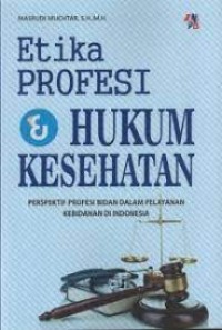 Image of Etika profesi & hukum kesehatan: Perspektif profesi bidan dalam pelayanan kebidanan di indonesia