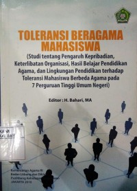 Image of Toleransi beragam mahasiswa (studi tentang pengaruh kepribadian, keterlibatan organisasi, hasil belajar pendidikan agama, dan lingkungan pendidikan terhadap toleransi mahasiswa berbeda agama pada 7 perguruan tinggi umum negeri)