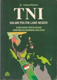 Image of TNI dalam politik luar negeri: studi kasus penyelesaian konfrontasi indonesia-malaysia
