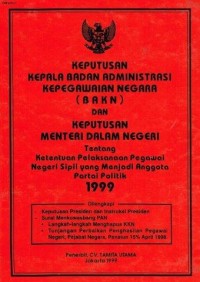 Image of Keputusan kepala badan administrasi kepegawaian negara(BAKN) dan keputusan menteri dalam negeri tentang ketentuan pelaksanaan pegawai negeri sipil yang menjadi anggota partai politik 1999