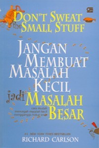 Image of Don't sweat small stuff: Jangan membuat masalah kecil jadi masalah besar cara mudah mencegah masalah kecil mengganggu hidup anda
