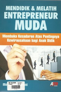 Image of Mendidik & melatih entrepreneur muda: membuka kesadaran atas pentingnya kewirausahaan bagi anak didik