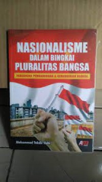 Image of Nasionalisme dalam bingkai pluralitas bangsa: paradigma pembangunan dan kemandirian bangsa