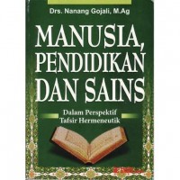 Image of Manusia, pendidikan dan sains : dalam persepektif tafsir hermeneutik