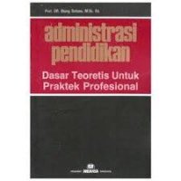 Image of Administrasi pendidikan: dasar teoritis untuk praktek profesional