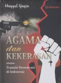 Image of Agama & kekerasan dalam transisi demokrasi di indonesia