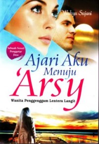 Image of Ajari aku menuju Arsy : wanita penggenggam lentera langit