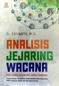 Image of Analisis jejaring wacana (discourse network analysis/DNA): konsep, metode, dan aplikasi penelitian komunikasi, politik, kebijakan publik, dan ilmu sosial