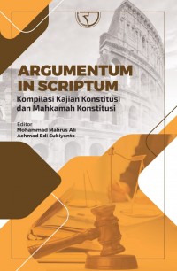 Image of Argumentum in scriptum: kompilasi kajian konstitusi dan mahkamah konstitusi