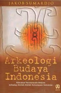 Image of Arkeologi budaya Indonesia: pelacakan hermeneutis-historis terhadap artefak-artefak kebudayaan Indonesia