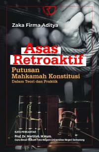 Image of Asas retroaktif : putusan mahkamah konstitusi dalam teori dan praktik