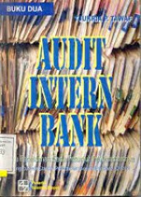 Image of Audit intern bank: suatu penelaahan serta petunjuk pelaksanaannya (mengacu pada standar pelaksanaan audit internal bank (SPFAIB))
