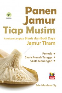 Image of Panen jamur tiap musim: panduan lengkap bisnis dan budidaya jamur tiram