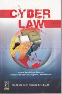 Image of Cyber law: aspek data privasi menurut hukum internasional, regional, dan nasional