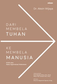 Image of Dari membela tuhan ke membela manusia: kritik atas nalar agamisasi kekerasan