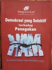 Image of Demokrasi yang selektif terhadap penegakan HAM: laporan kondisi ham indonesia 2005