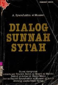 Image of Dialog sunnah syi'ah : surat menyurat antara asy-Syaikh al-Bisyri al-Maliki rektor al-Azhar di Kairo Mesir, dan as-Sayyid Syarafuddin al-Musawi al-'Amili seorang ulama besar syi'ah