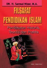 Image of Filsafat pendidikan Islam : pendekatan historis, teoritis dan praktis