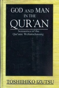 Image of God and man in the Qurʹan : semantics of the Qurʹanic Weltanschauung