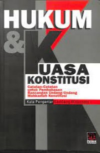 Image of Hukum & kuasa konstitusi: catatan-catatan untuk pembahasan rancangan undang-undang Mahkamah Konstitusi