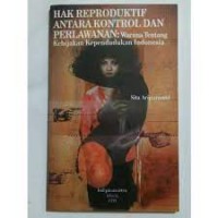 Image of Hak reproduktif antara kontrol dan perlawanan : wacana tentang kebijakan kependudukan Indonesia