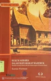 Image of Hukum agraria dalam masyarakat majemuk: dinamika interaksi hukum adat dan hukum negara di sumatra barat