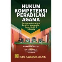 Image of Hukum kompetensi peradilan agama: pergeseran kompetensi peradilan agama dalam hukum positif di Indonesia