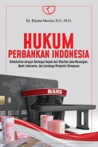 Image of Hukum perbankan Indonesia: keterkaitan dengan berbagai aspek dari otoritas jasa keuangan, bank Indonesia, dan lembaga penjamin simpanan