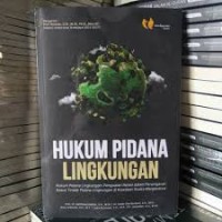 Image of Hukum pidana lingkungan: penguatan relasi dalam penanganan kasus tindak pidana lingkungan di kawasan Suaka Margasatwa