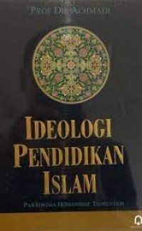 Image of Ideologi pendidikan islam: paradigma humanisme teosentris
