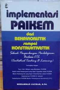 Image of Implementasi paikem: dari behavioristik sampai konstruktivistik sebuah pengembangan pembelajaran berbasis CTL (Contextual Teaching & Learning)