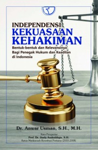 Image of Independensi kekuasaan kehakiman : bentuk-bentuk dan relevansinya bagi penegak hukum dan keadilan di indonesia