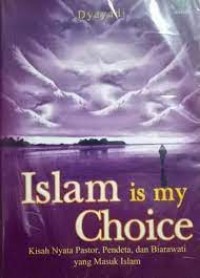Image of Islam is my choice (kisah nyata pastor,pendeta,dan biarawati yang masuk Islam)