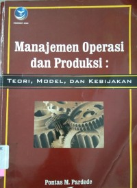 Image of Manajemen operasi dan produksi: teori, model, dan kebijakan