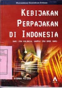 Image of Kebijakan perpajakan di Indonesia: dari era kolonial sampai era orde baru
